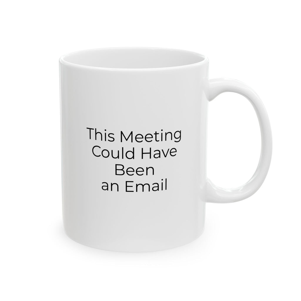 Meeting Could Have Been an Email Mug in white ceramic